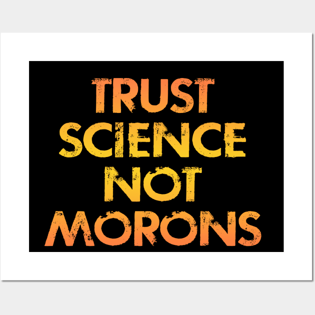 Follow, trust science, not morons. Wear a face mask. Masks save lives. Keep your mask on. Stop the covid19 pandemic. Listen to dr Fauci. Protect others. Save America 2020 Stop Trump Wall Art by IvyArtistic